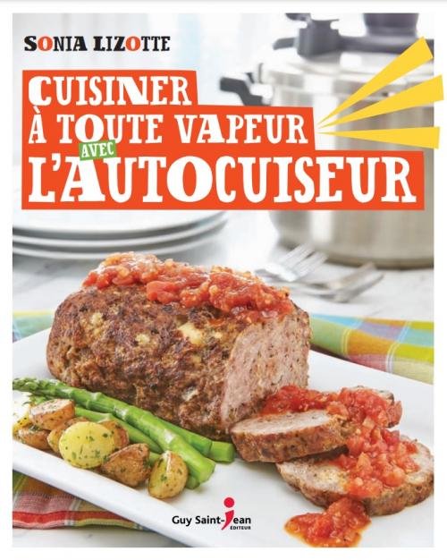 Cuisiner à toute vapeur avec l'autocuiseur de Sonia Lizotte | Photo de PassionRecettes